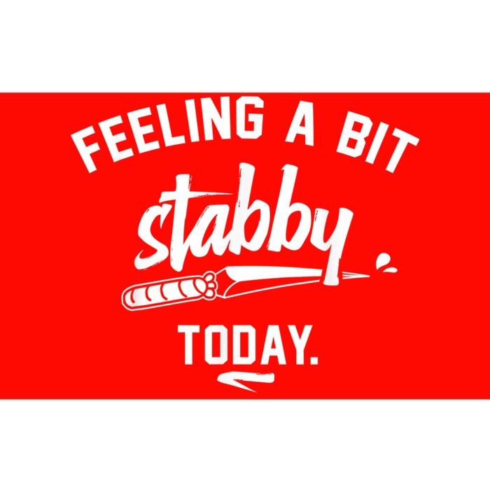 Feeling A Bit Stabby Today Bumper Sticker