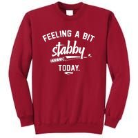 Feeling A Bit Stabby Today Tall Sweatshirt