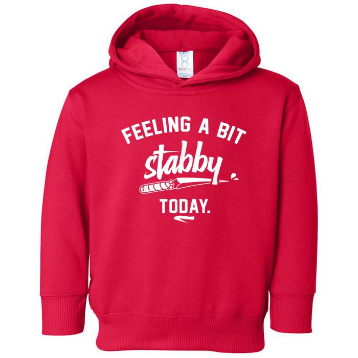 Feeling A Bit Stabby Today Toddler Hoodie