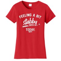 Feeling A Bit Stabby Today Women's T-Shirt