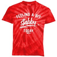 Feeling A Bit Stabby Today Kids Tie-Dye T-Shirt