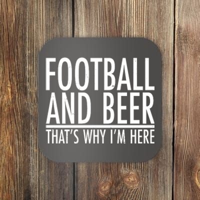 Football And Beer That's Why I'm Here Coaster