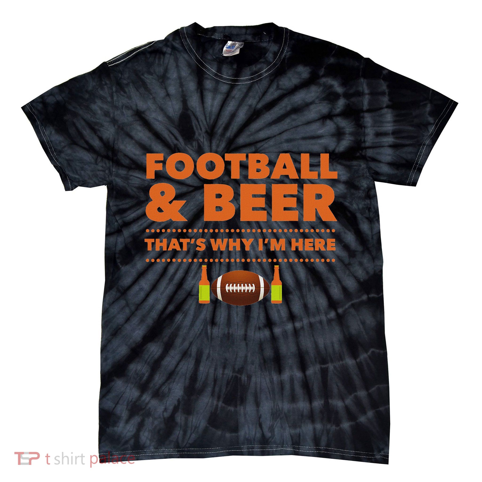 Football And Beer That’S Why I’M Here Tie-Dye T-Shirt