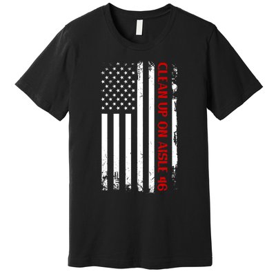 Funny Anti Biden Clean Up On Aisle 46 America Flag Premium T-Shirt