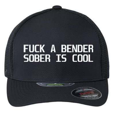 Fuck A Bender Sober Is Cool Dubstep Finest Flexfit Unipanel Trucker Cap