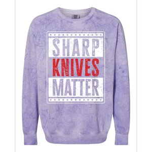 Funny And Chef Gift Sharp Knives Matter Cute Gift Colorblast Crewneck Sweatshirt