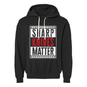 Funny And Chef Gift Sharp Knives Matter Cute Gift Garment-Dyed Fleece Hoodie