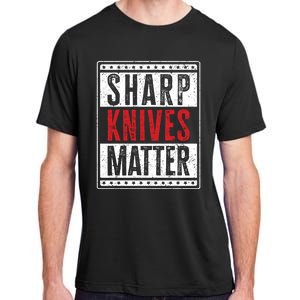 Funny And Chef Gift Sharp Knives Matter Cute Gift Adult ChromaSoft Performance T-Shirt