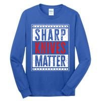 Funny And Chef Gift Sharp Knives Matter Cute Gift Tall Long Sleeve T-Shirt