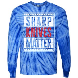 Funny And Chef Gift Sharp Knives Matter Cute Gift Tie-Dye Long Sleeve Shirt