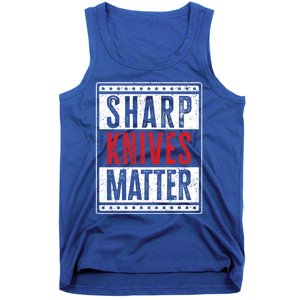 Funny And Chef Gift Sharp Knives Matter Cute Gift Tank Top