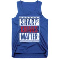 Funny And Chef Gift Sharp Knives Matter Cute Gift Tank Top