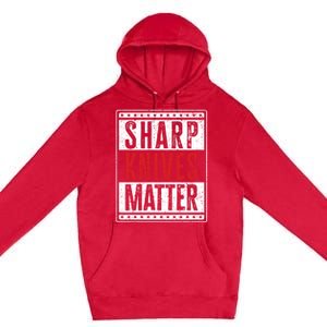 Funny And Chef Gift Sharp Knives Matter Cute Gift Premium Pullover Hoodie