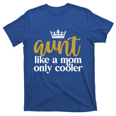 Funny And Cute Auntie Aunt Like A Mom Only Cooler With Crown Gift T-Shirt