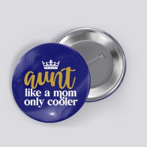 Funny And Cute Auntie Aunt Like A Mom Only Cooler With Crown Gift Button