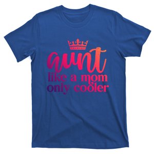 Funny And Cute Auntie Aunt Like A Mom Only Cooler With Crown Gift T-Shirt