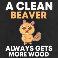 Funny A Clean Beaver Always Gets More Wood Joke Sarcastic Cool Comfort Performance Bucket Hat