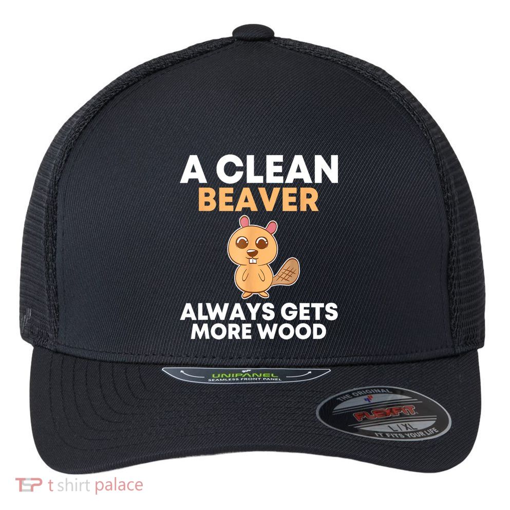 Funny A Clean Beaver Always Gets More Wood Joke Sarcastic Flexfit Unipanel Trucker Cap