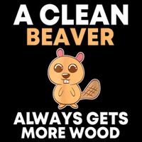 Funny A Clean Beaver Always Gets More Wood Joke Sarcastic Cooling Performance Crew T-Shirt