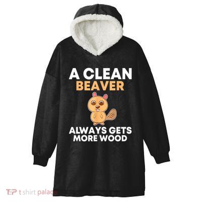Funny A Clean Beaver Always Gets More Wood Joke Sarcastic Hooded Wearable Blanket