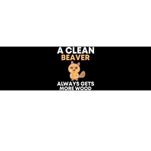 Funny A Clean Beaver Always Gets More Wood Joke Sarcastic Bumper Sticker