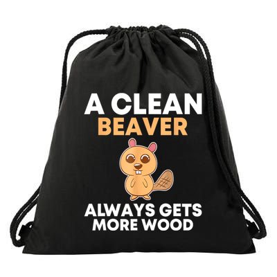 Funny A Clean Beaver Always Gets More Wood Joke Sarcastic Drawstring Bag