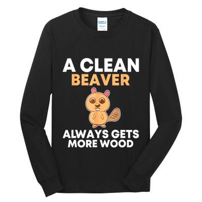 Funny A Clean Beaver Always Gets More Wood Joke Sarcastic Tall Long Sleeve T-Shirt