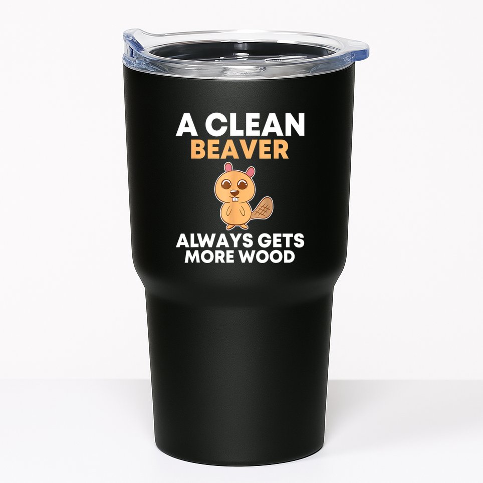 Funny A Clean Beaver Always Gets More Wood Joke Sarcastic Tumbler
