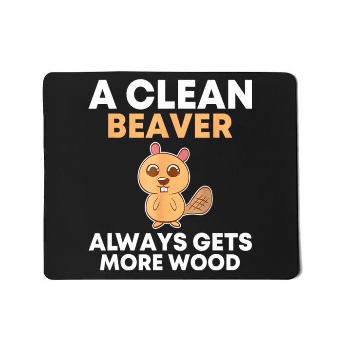 Funny A Clean Beaver Always Gets More Wood Joke Sarcastic Mousepad