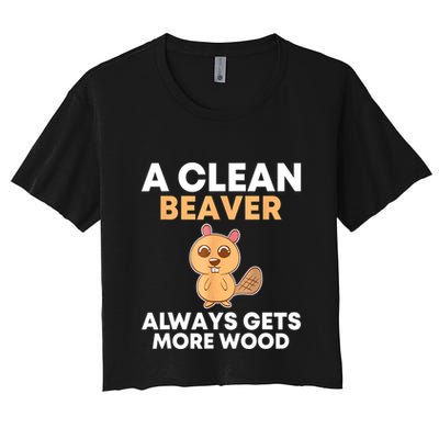 Funny A Clean Beaver Always Gets More Wood Joke Sarcastic Crop Top