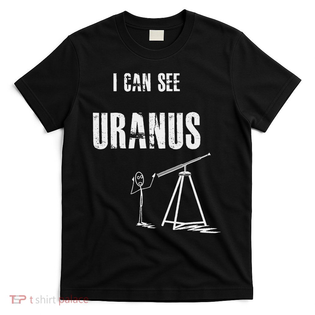 Funny And Cheeky I Can See Uranus T-Shirt