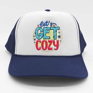 Fun And Cute LetS Get Cozy New Snowy Winter Novelty Gift Funny Gift Trucker Hat