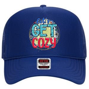 Fun And Cute LetS Get Cozy New Snowy Winter Novelty Gift Funny Gift High Crown Mesh Back Trucker Hat