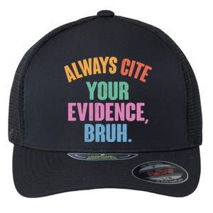 Funny Always Cite Your Evidence Bruh Flexfit Unipanel Trucker Cap