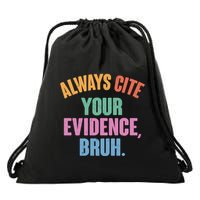 Funny Always Cite Your Evidence Bruh Drawstring Bag