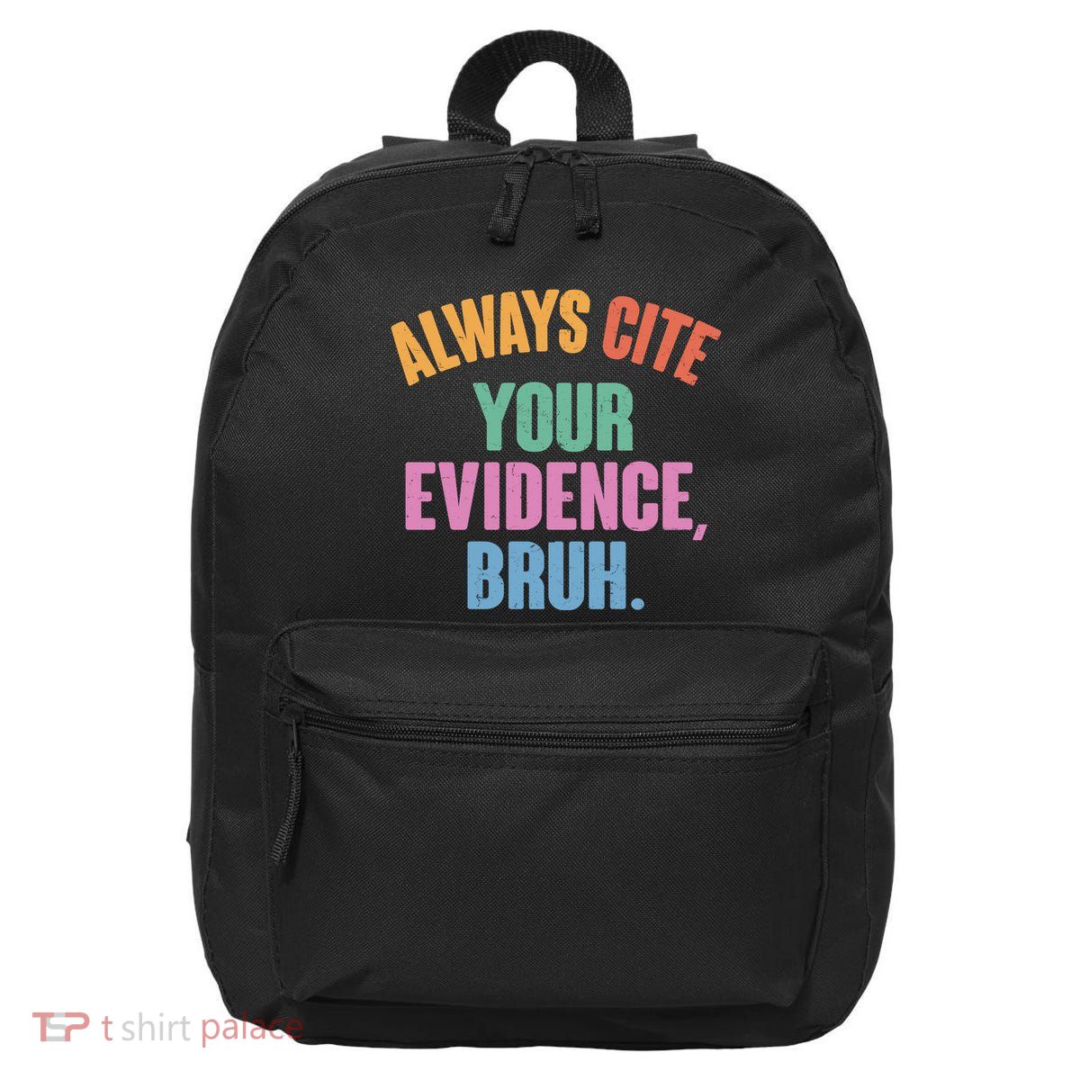 Funny Always Cite Your Evidence Bruh 16 in Basic Backpack
