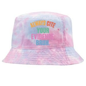 Funny Always Cite Your Evidence Bruh Tie-Dyed Bucket Hat