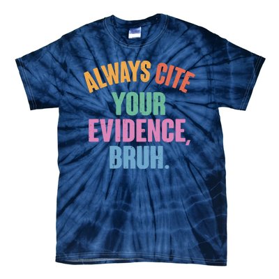 Funny Always Cite Your Evidence Bruh Tie-Dye T-Shirt