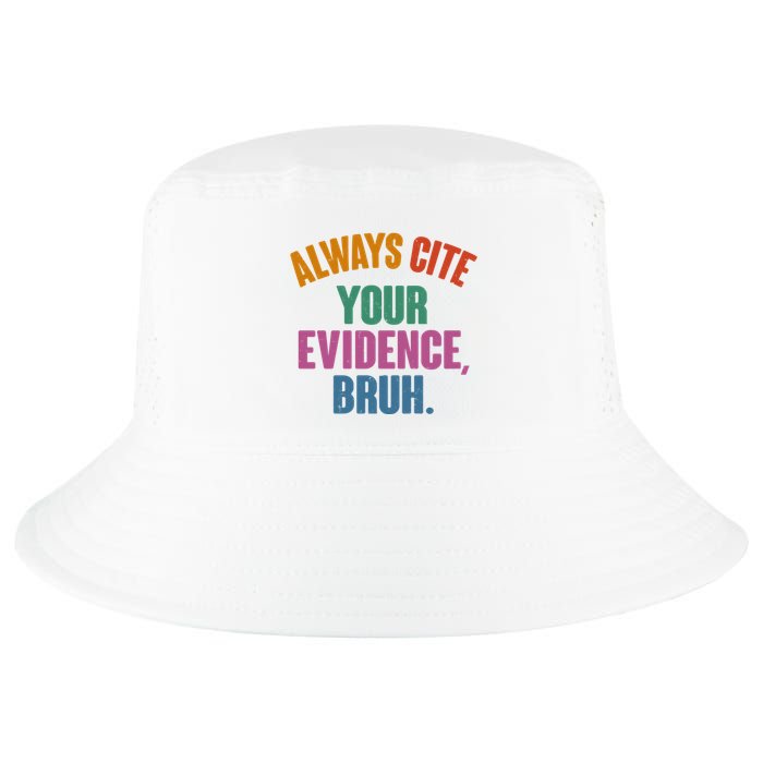 Funny Always Cite Your Evidence Bruh Cool Comfort Performance Bucket Hat