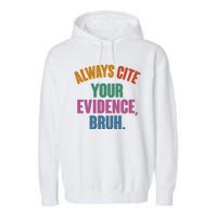 Funny Always Cite Your Evidence Bruh Garment-Dyed Fleece Hoodie