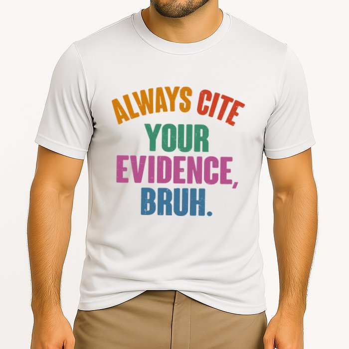 Funny Always Cite Your Evidence Bruh Cooling Performance Crew T-Shirt