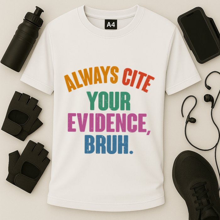 Funny Always Cite Your Evidence Bruh Cooling Performance Crew T-Shirt