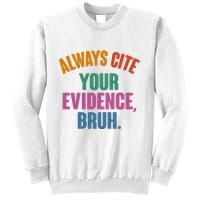 Funny Always Cite Your Evidence Bruh Sweatshirt