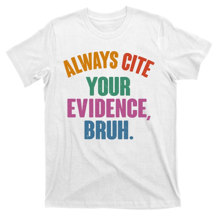 Funny Always Cite Your Evidence Bruh T-Shirt