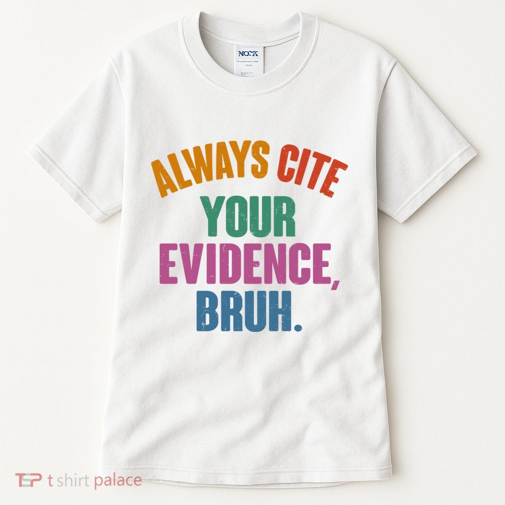 Funny Always Cite Your Evidence Bruh Tall T-Shirt