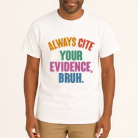 Funny Always Cite Your Evidence Bruh Tall T-Shirt