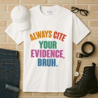 Funny Always Cite Your Evidence Bruh Tall T-Shirt
