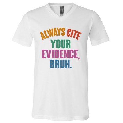 Funny Always Cite Your Evidence Bruh V-Neck T-Shirt