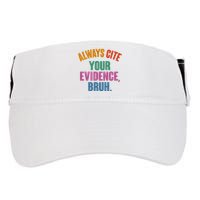 Funny Always Cite Your Evidence Bruh Adult Drive Performance Visor