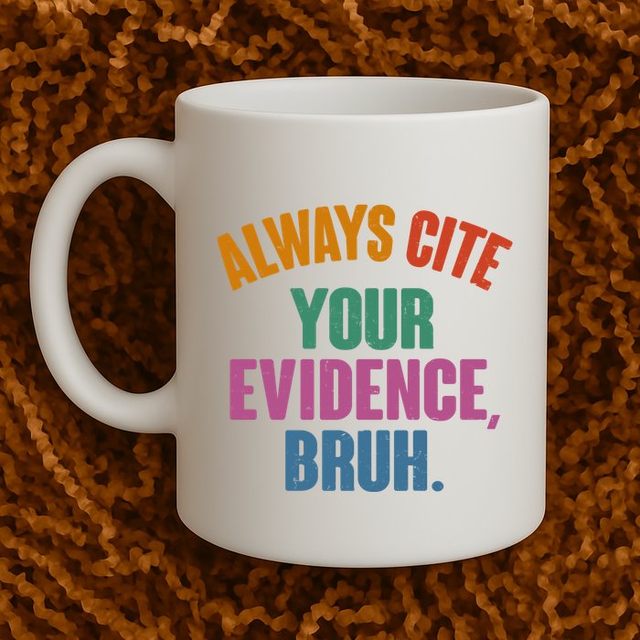 Funny Always Cite Your Evidence Bruh Mug
